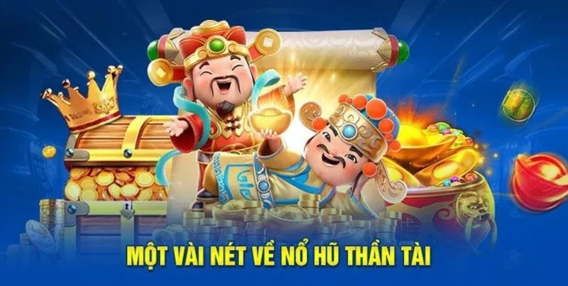 Một vài nét về nổ hũ thần tài